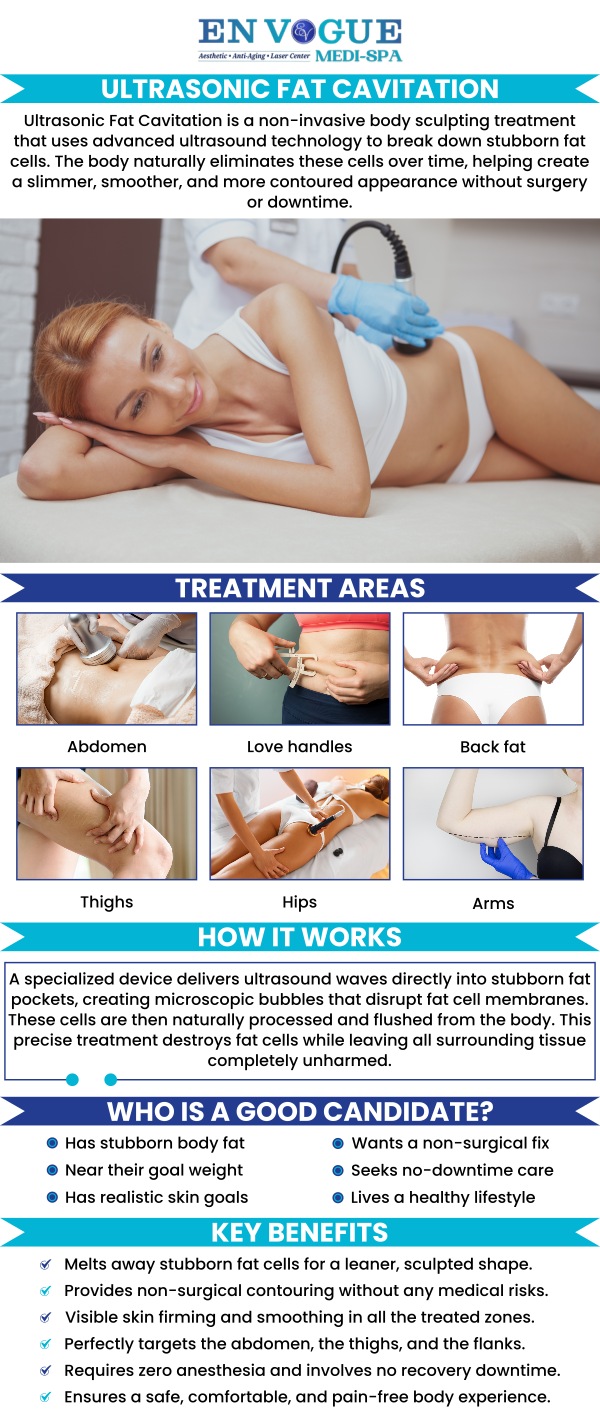 At En Vogue Medi Spa, our Ultrasonic Fat Cavitation Treatment is a non-invasive procedure designed to target and reduce stubborn fat areas. Using advanced ultrasonic technology, this treatment helps break down fat cells, which are then naturally eliminated by your body. It's a safe and effective way to contour your body and achieve smoother, more defined results without surgery. For more information, contact us or book an appointment online. We are conveniently located at 19 Summit Square Shopping Center, Langhorne, PA 19047.